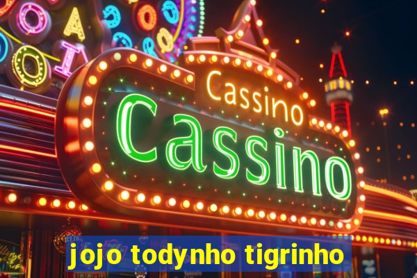 jojo todynho tigrinho